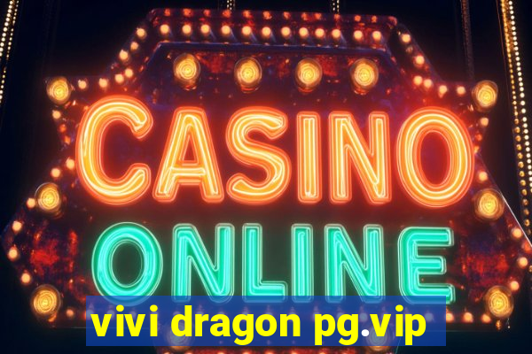 vivi dragon pg.vip